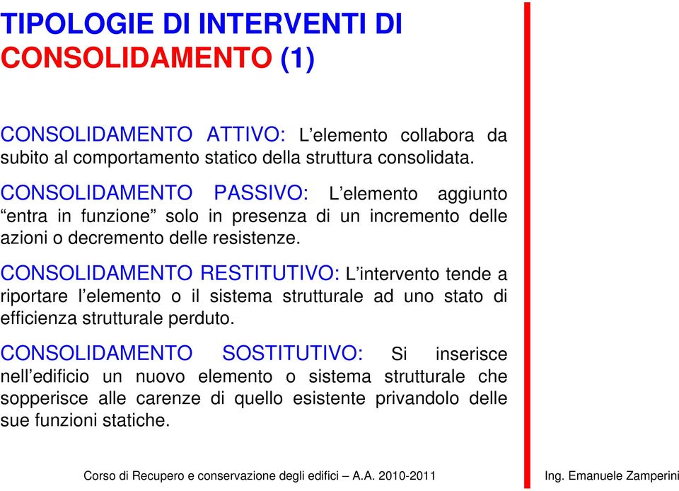 CONSOLIDAMENTO RESTITUTIVO: L intervento tende a riportare l elemento o il sistema strutturale ad uno stato di efficienza strutturale perduto.