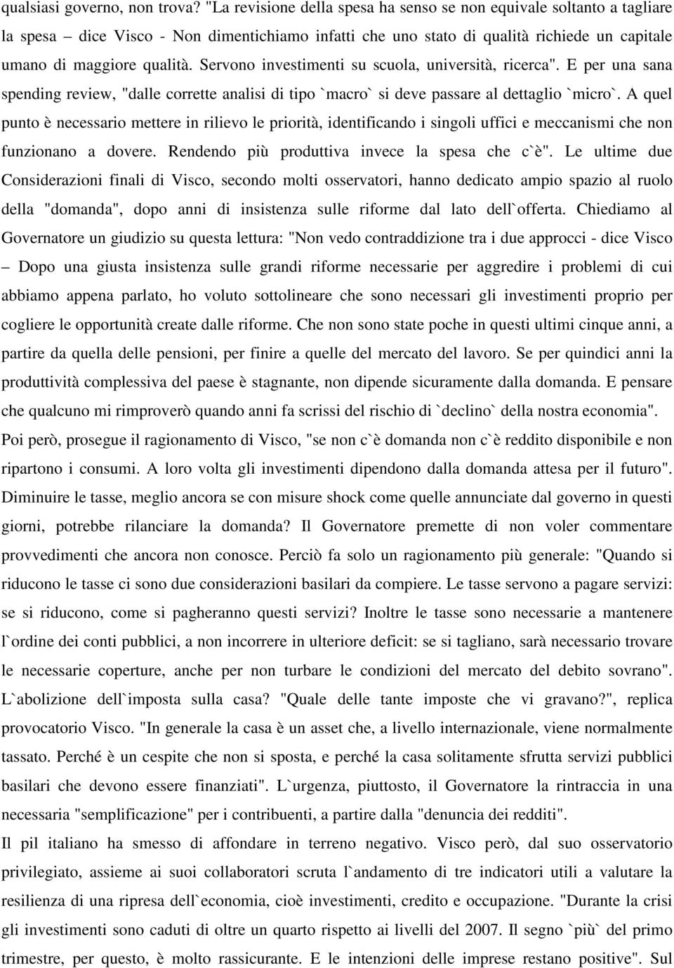 Servono investimenti su scuola, università, ricerca". E per una sana spending review, "dalle corrette analisi di tipo `macro` si deve passare al dettaglio `micro`.