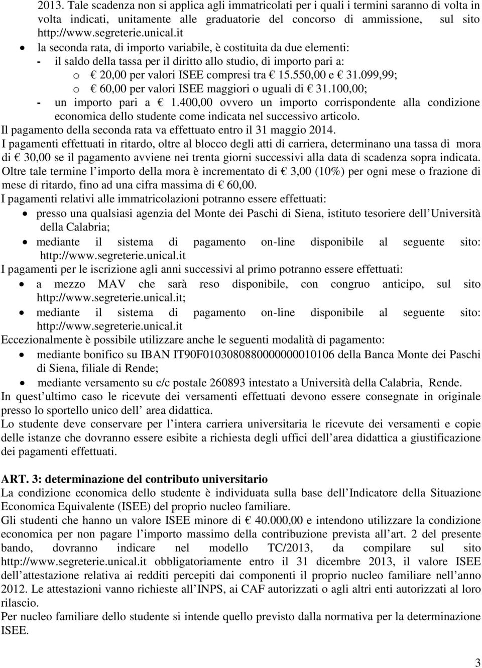 550,00 e 31.099,99; o 60,00 per valori ISEE maggiori o uguali di 31.100,00; - un importo pari a 1.