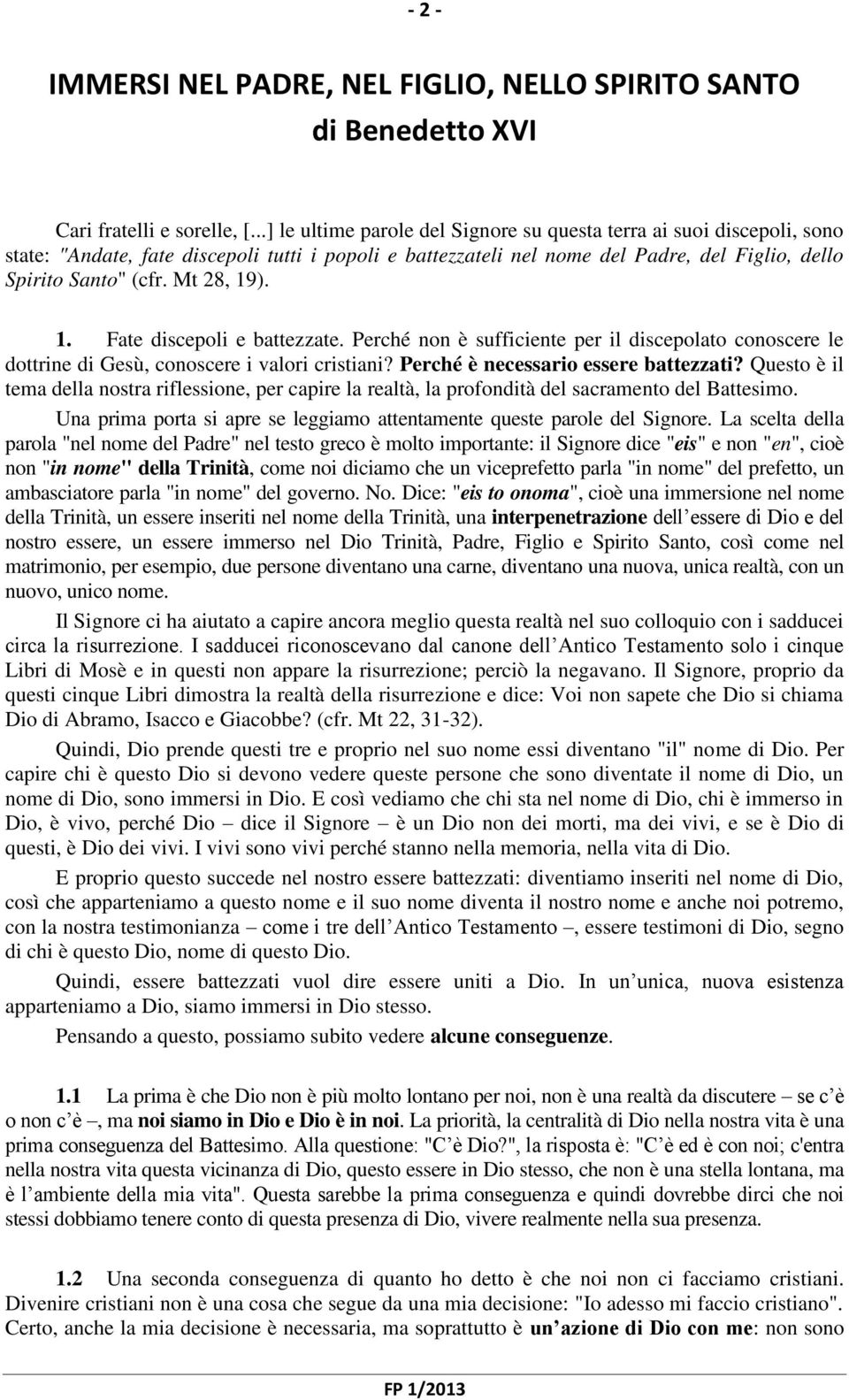 Mt 28, 19). 1. Fate discepoli e battezzate. Perché non è sufficiente per il discepolato conoscere le dottrine di Gesù, conoscere i valori cristiani? Perché è necessario essere battezzati?