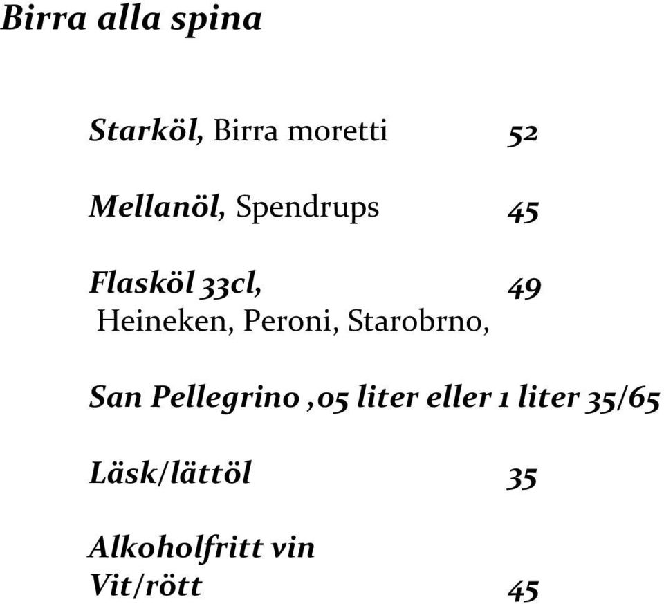 Peroni, Starobrno, San Pellegrino,05 liter eller