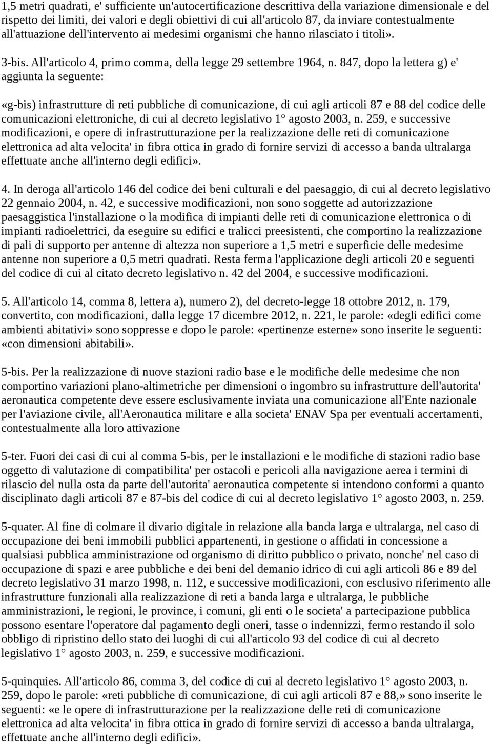 847, dopo la lettera g) e' aggiunta la seguente: «g-bis) infrastrutture di reti pubbliche di comunicazione, di cui agli articoli 87 e 88 del codice delle comunicazioni elettroniche, di cui al decreto