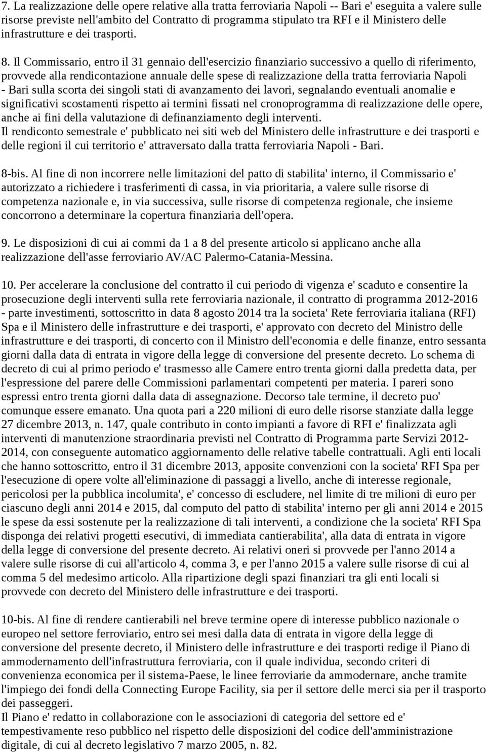 Il Commissario, entro il 31 gennaio dell'esercizio finanziario successivo a quello di riferimento, provvede alla rendicontazione annuale delle spese di realizzazione della tratta ferroviaria Napoli -