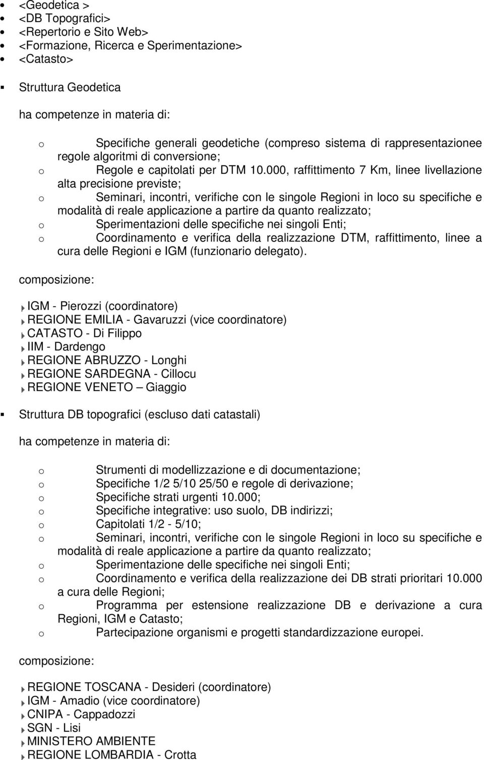 000, raffittiment 7 Km, linee livellazine alta precisine previste; Seminari, incntri, verifiche cn le single Regini in lc su specifiche e mdalità di reale applicazine a partire da quant realizzat;