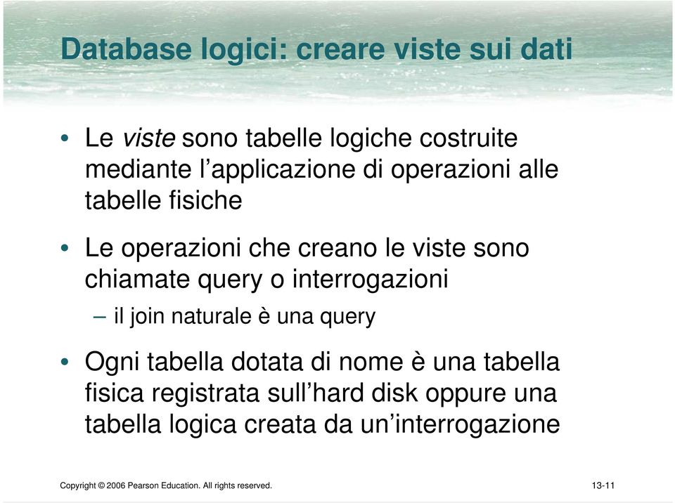 join naturale è una query Ogni tabella dotata di nome è una tabella fisica registrata sull hard disk