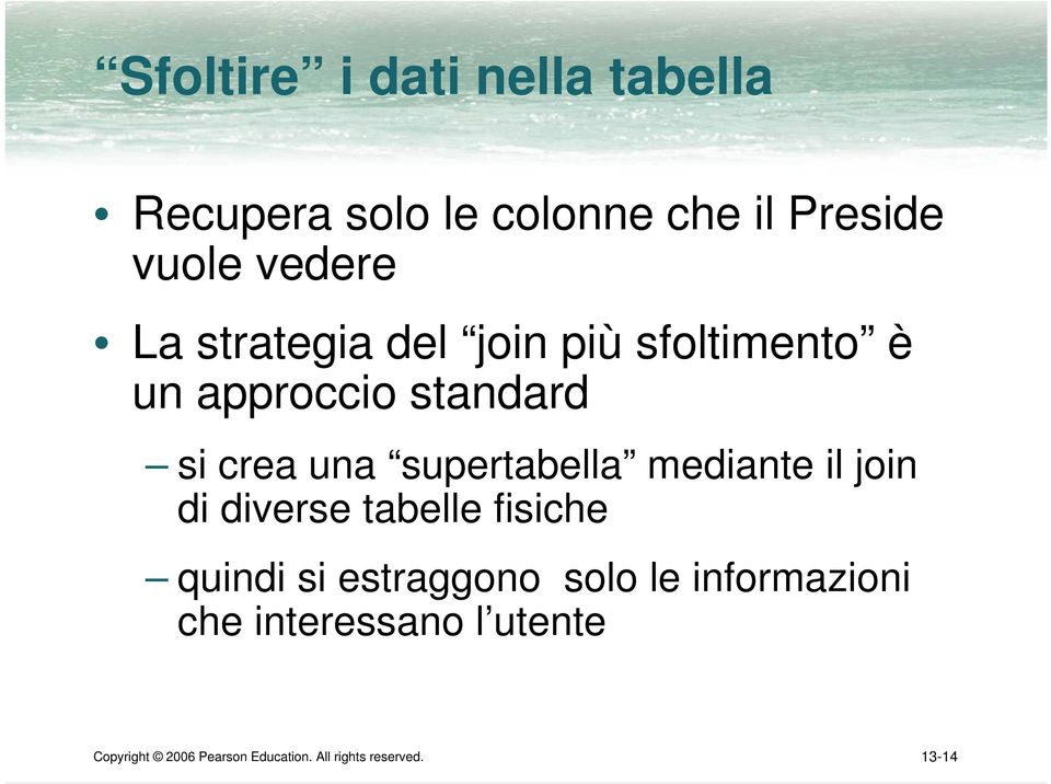 mediante il join di diverse tabelle fisiche quindi si estraggono solo le informazioni