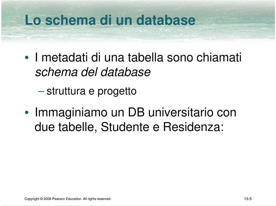 Immaginiamo un DB universitario con due tabelle, Studente