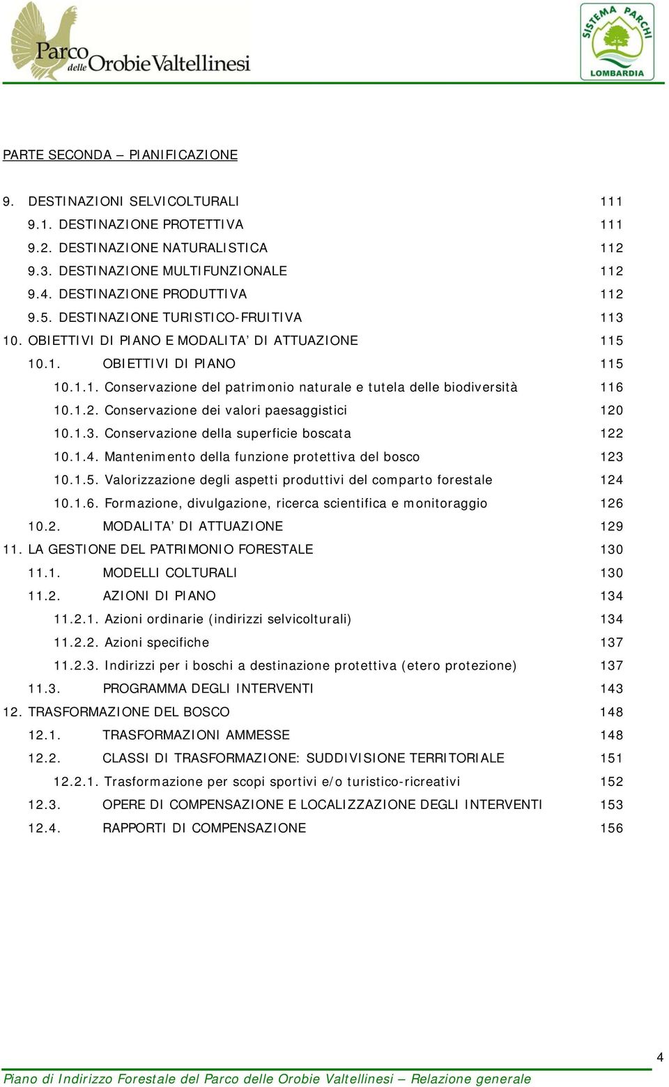 Conservazione dei valori paesaggistici 10.1.3. Conservazione della superficie boscata 10.1.4. Mantenimento della funzione protettiva del bosco 10.1.5.