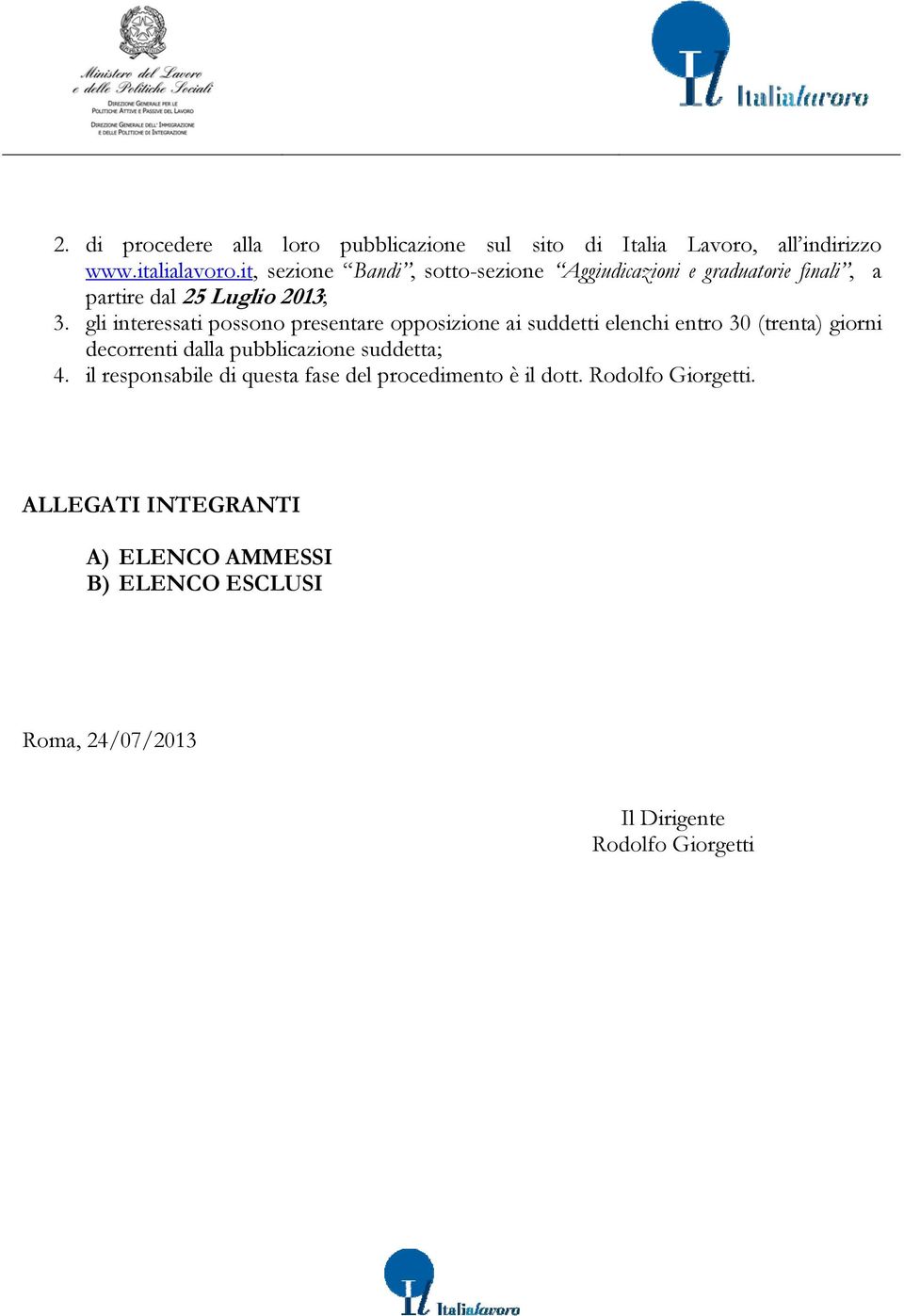 gli interessati possono presentare opposizione ai suddetti elenchi entro 30 (trenta) giorni decorrenti dalla pubblicazione