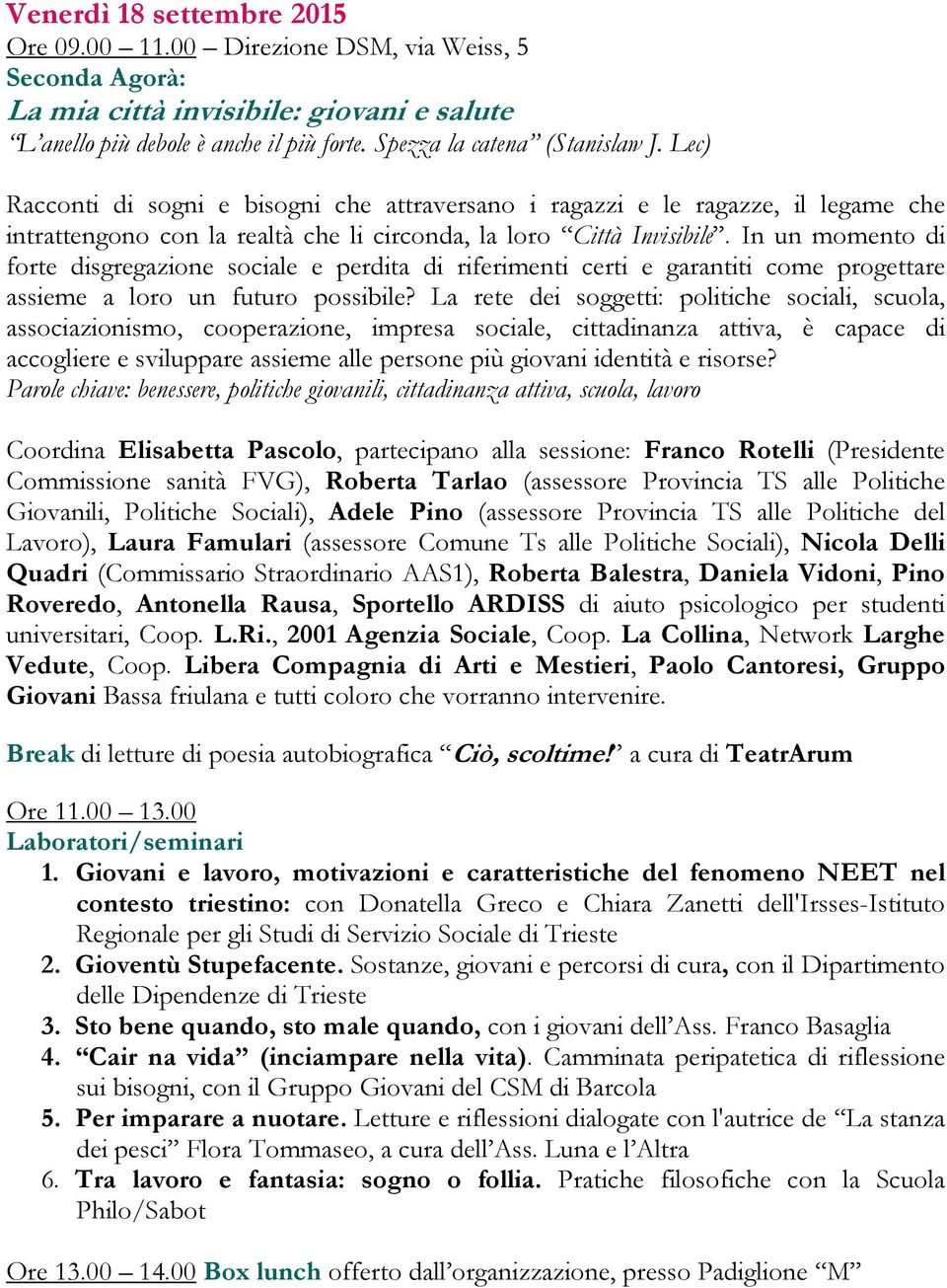 In un momento di forte disgregazione sociale e perdita di riferimenti certi e garantiti come progettare assieme a loro un futuro possibile?