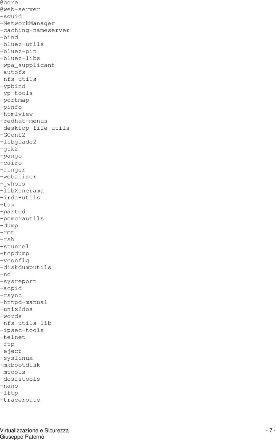 -webalizer -jwhois -libxinerama -irda-utils -tux -parted -pcmciautils -dump -rmt -rsh -stunnel -tcpdump -vconfig -diskdumputils -nc -sysreport