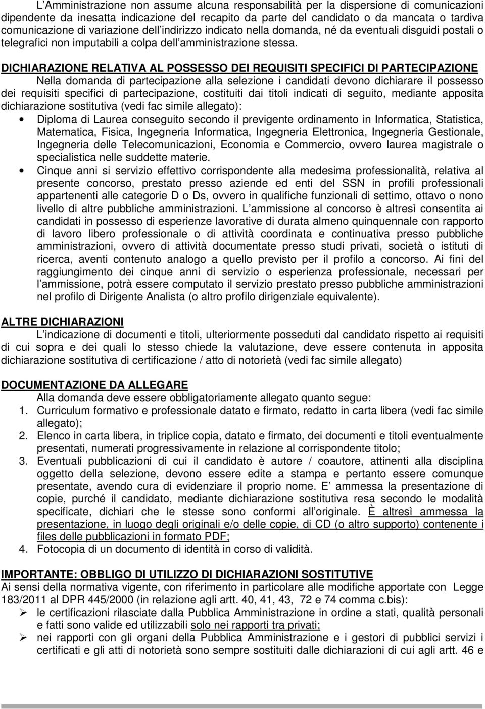 DICHIARAZIONE RELATIVA AL POSSESSO DEI REQUISITI SPECIFICI DI PARTECIPAZIONE Nella domanda di partecipazione alla selezione i candidati devono dichiarare il possesso dei requisiti specifici di