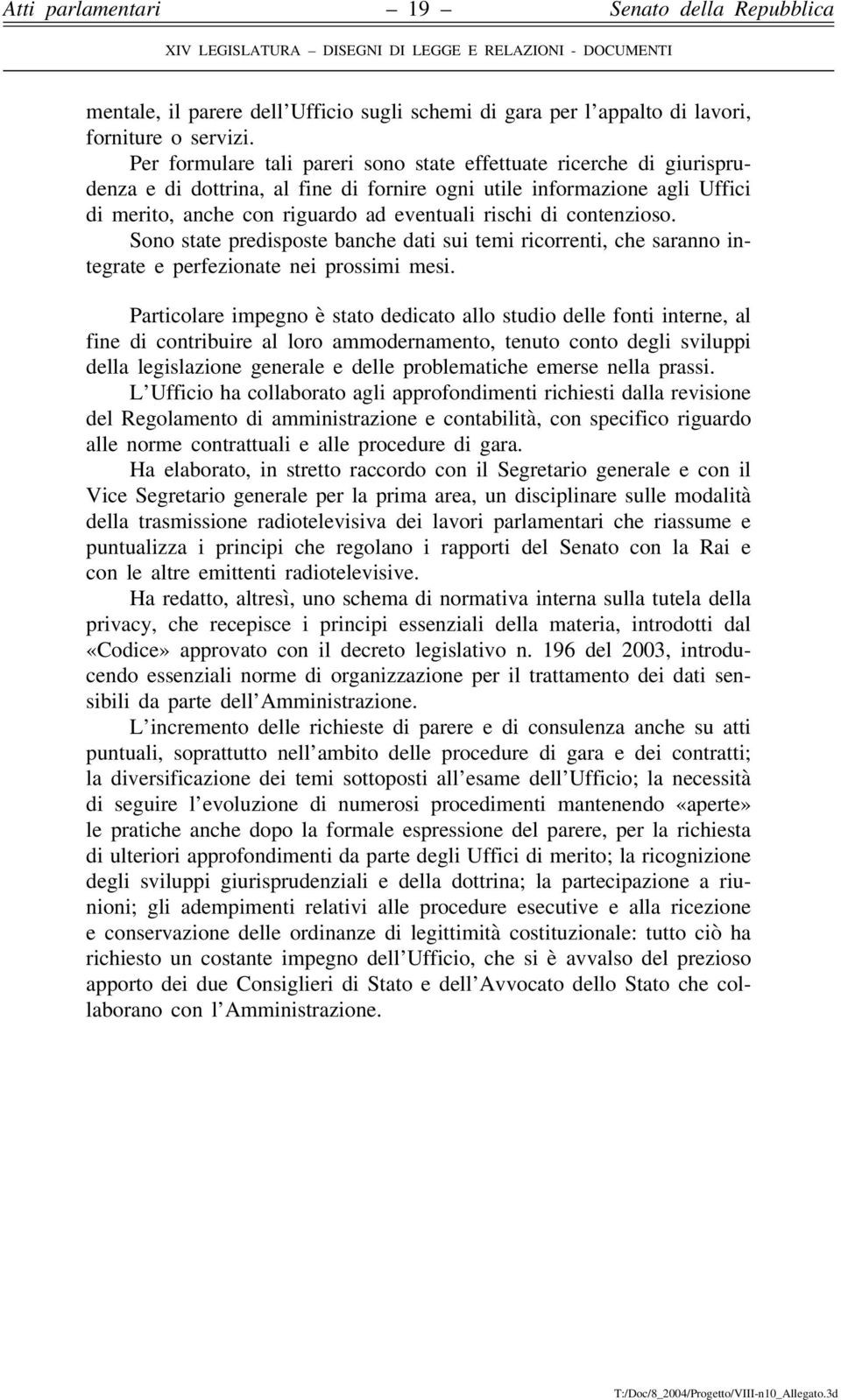 contenzioso. Sono state predisposte banche dati sui temi ricorrenti, che saranno integrate e perfezionate nei prossimi mesi.