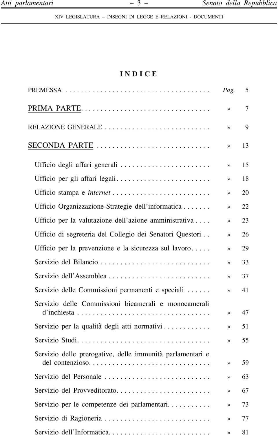 .» 26 Ufficio per la prevenzione e la sicurezza sul lavoro....» 29 Servizio del Bilancio......» 33 Servizio dell Assemblea....» 37 Servizio delle Commissioni permanenti e speciali.