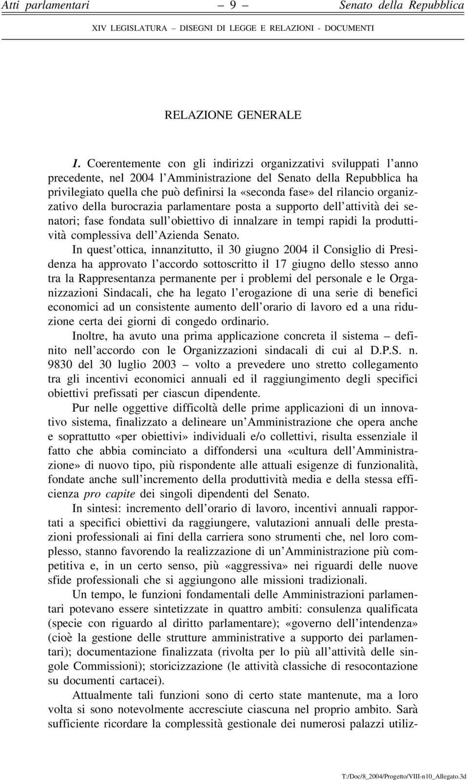 burocrazia parlamentare posta a supporto dell attività dei senatori; fase fondata sull obiettivo di innalzare in tempi rapidi la produttività complessiva dell Azienda Senato.