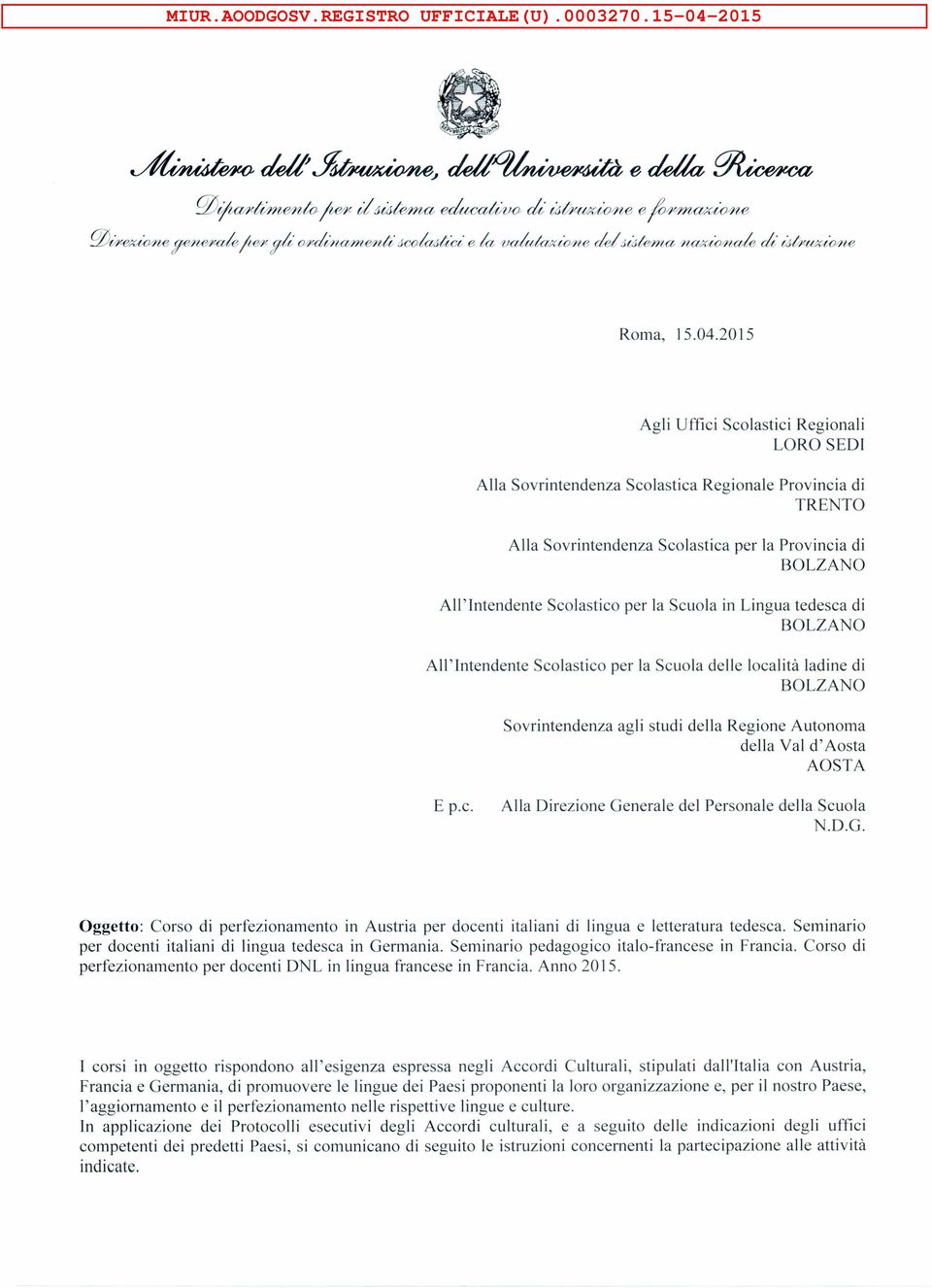 2015 Agli Uffici Scolastici Regionali LORO SEDI Alla Sovrintendenza Scolastica Regionale Provincia di TRENTO Alla Sovrintendenza Scolastica per la Provincia di BOLZANO All'Intendente Scolastico per