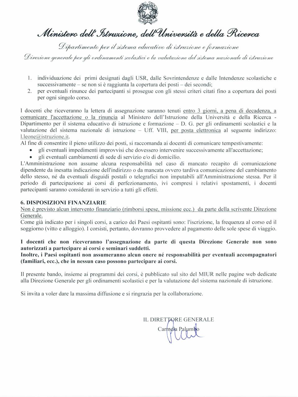 per eventuali rinunce dei partecipanti si prosegue con gli stessi criteri citati fino a copertura dei posti per ogni singolo corso.