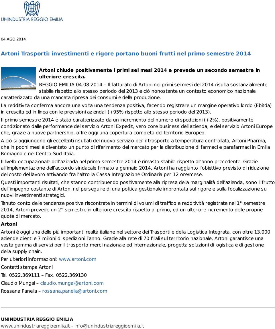 2014 Il fatturato di Artoni nei primi sei mesi del 2014 risulta sostanzialmente stabile rispetto allo stesso periodo del 2013 e ciò nonostante un contesto economico nazionale caratterizzato da una