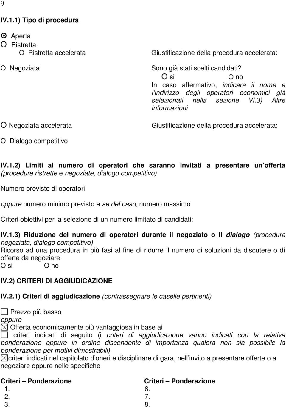 3) Altre informazioni Giustificazione della procedura accelerata: O Dialogo competitivo IV.1.