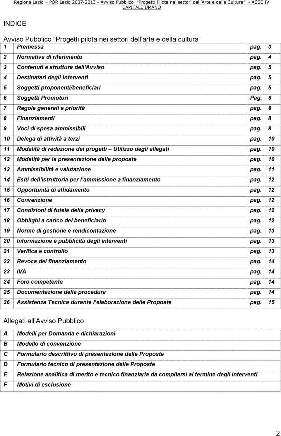 8 10 Delega di attività a terzi pag. 10 11 Modalità di redazione dei progetti Utilizzo degli allegati pag. 10 12 Modalità per la presentazione delle proposte pag.