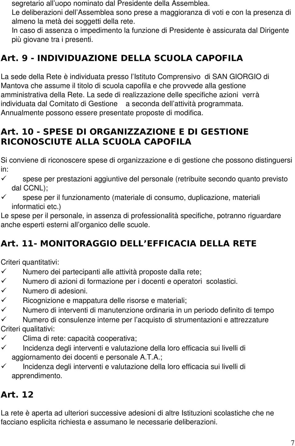 9 - INDIVIDUAZIONE DELLA SCUOLA CAPOFILA La sede della Rete è individuata presso l Istituto Comprensivo di SAN GIORGIO di Mantova che assume il titolo di scuola capofila e che provvede alla gestione