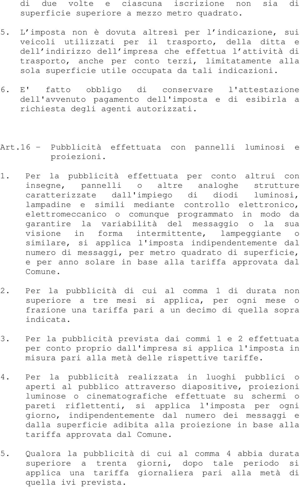 limitatamente alla sola superficie utile occupata da tali indicazioni. 6.