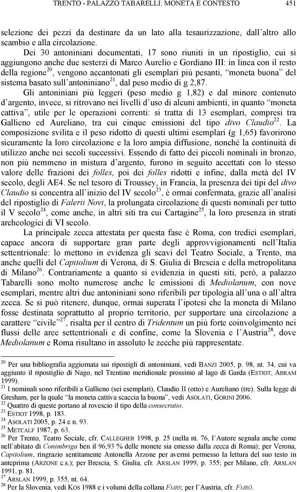 gli esemplari più pesanti, moneta buona del sistema basato sull antoniniano 21, dal peso medio di g 2,87.