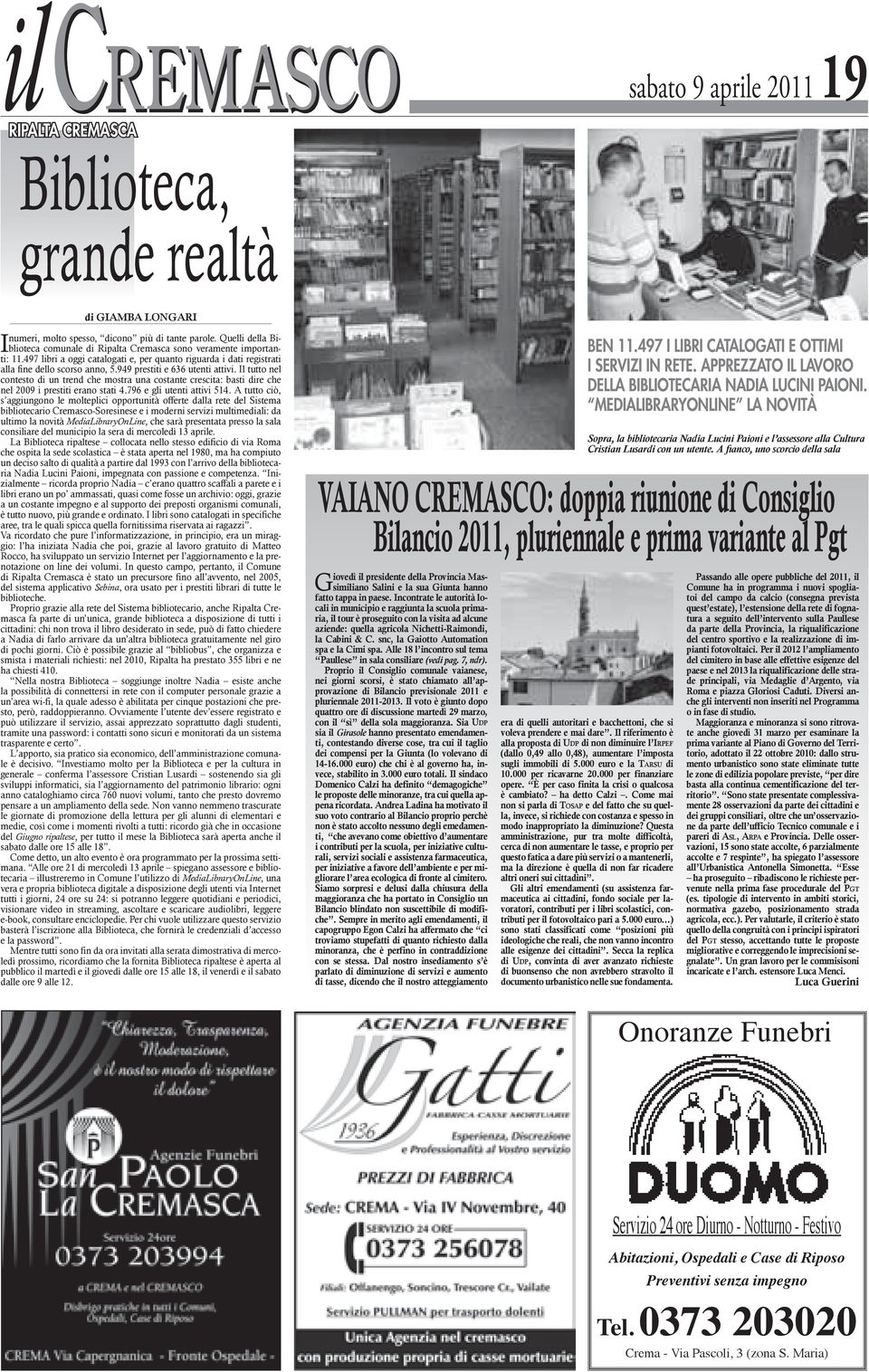 949 prestiti e 636 utenti attivi. Il tutto nel contesto di un trend che mostra una costante crescita: basti dire che nel 2009 i prestiti erano stati 4.796 e gli utenti attivi 514.