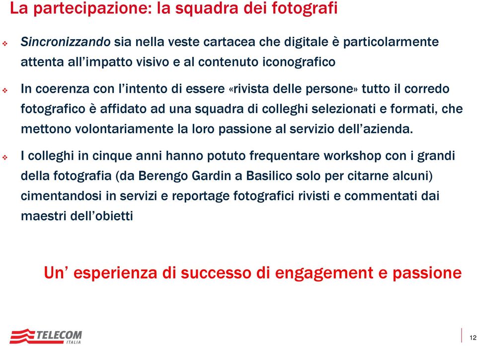 volontariamente la loro passione al servizio dell azienda.