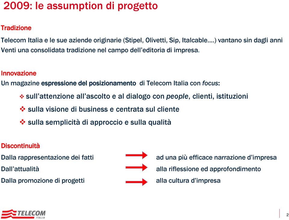 Innovazione Un magazine espressione del posizionamento di Telecom Italia con focus: sull attenzione all ascolto e al dialogo con people, clienti, istituzioni sulla