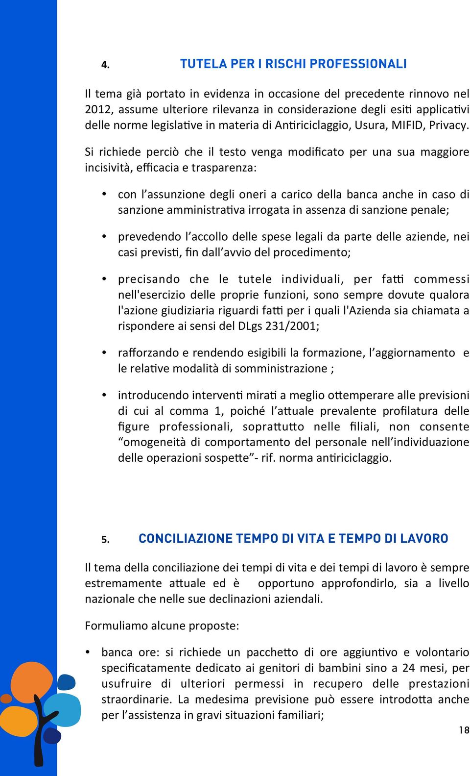 Si richiede perciò che il testo venga modificato per una sua maggiore incisività, efficacia e trasparenza: con l assunzione degli oneri a carico della banca anche in caso di sanzione amministra>va