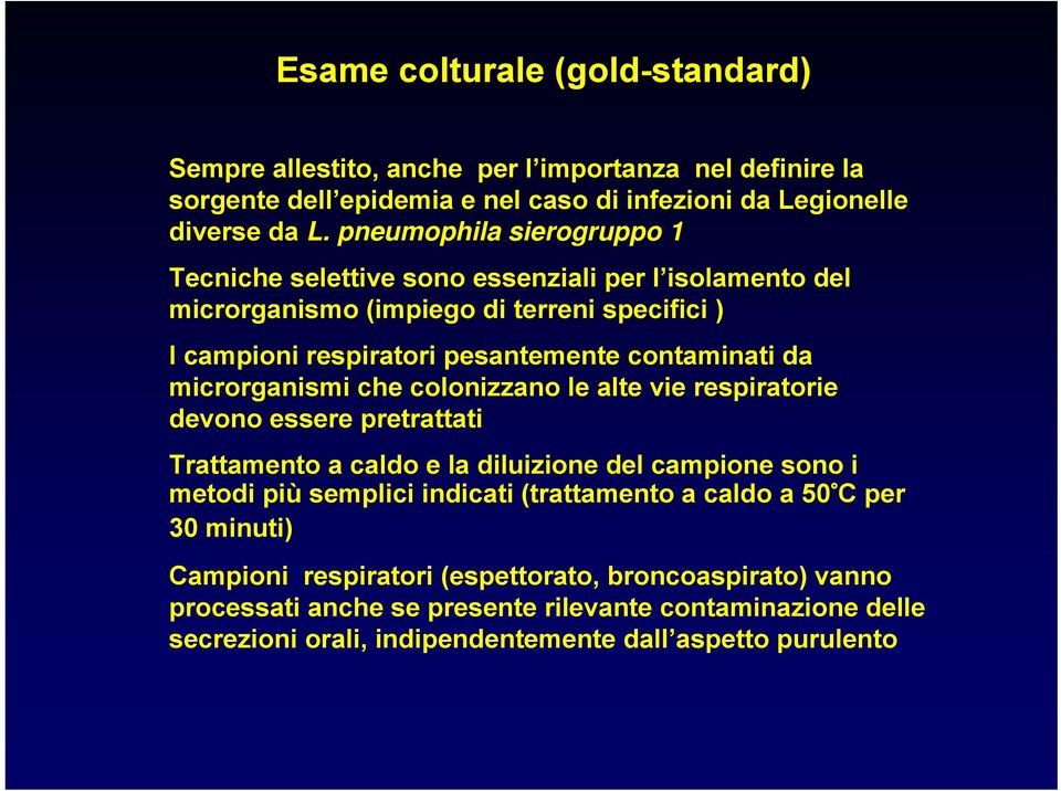 microrganismi che colonizzano le alte vie respiratorie devono essere pretrattati Trattamento a caldo e la diluizione del campione sono i metodi più semplici indicati (trattamento a