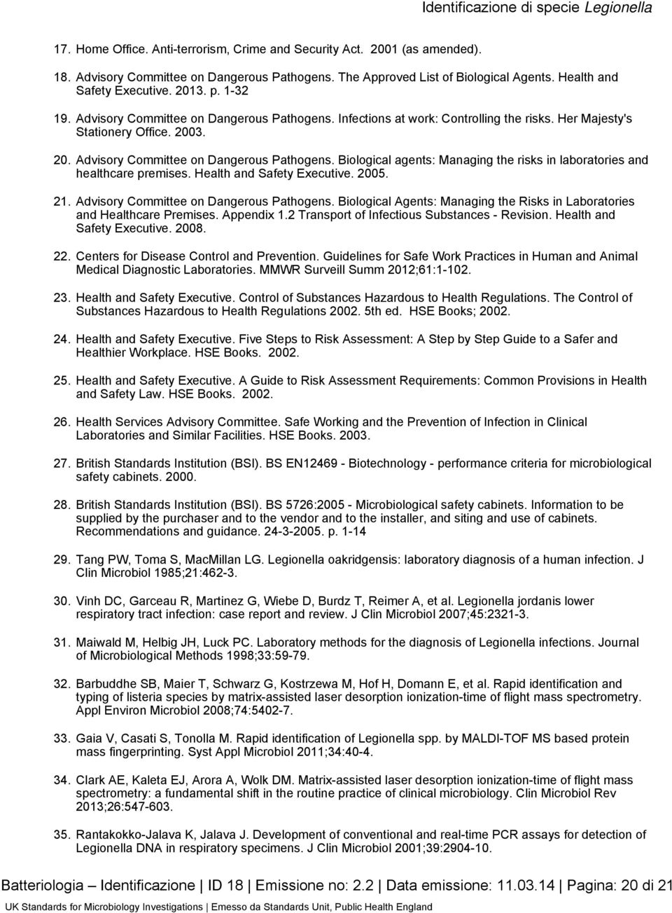 Health and Safety Executive. 2005. 21. Advisory Committee on Dangerous Pathogens. Biological Agents: Managing the Risks in Laboratories and Healthcare Premises. Appendix 1.