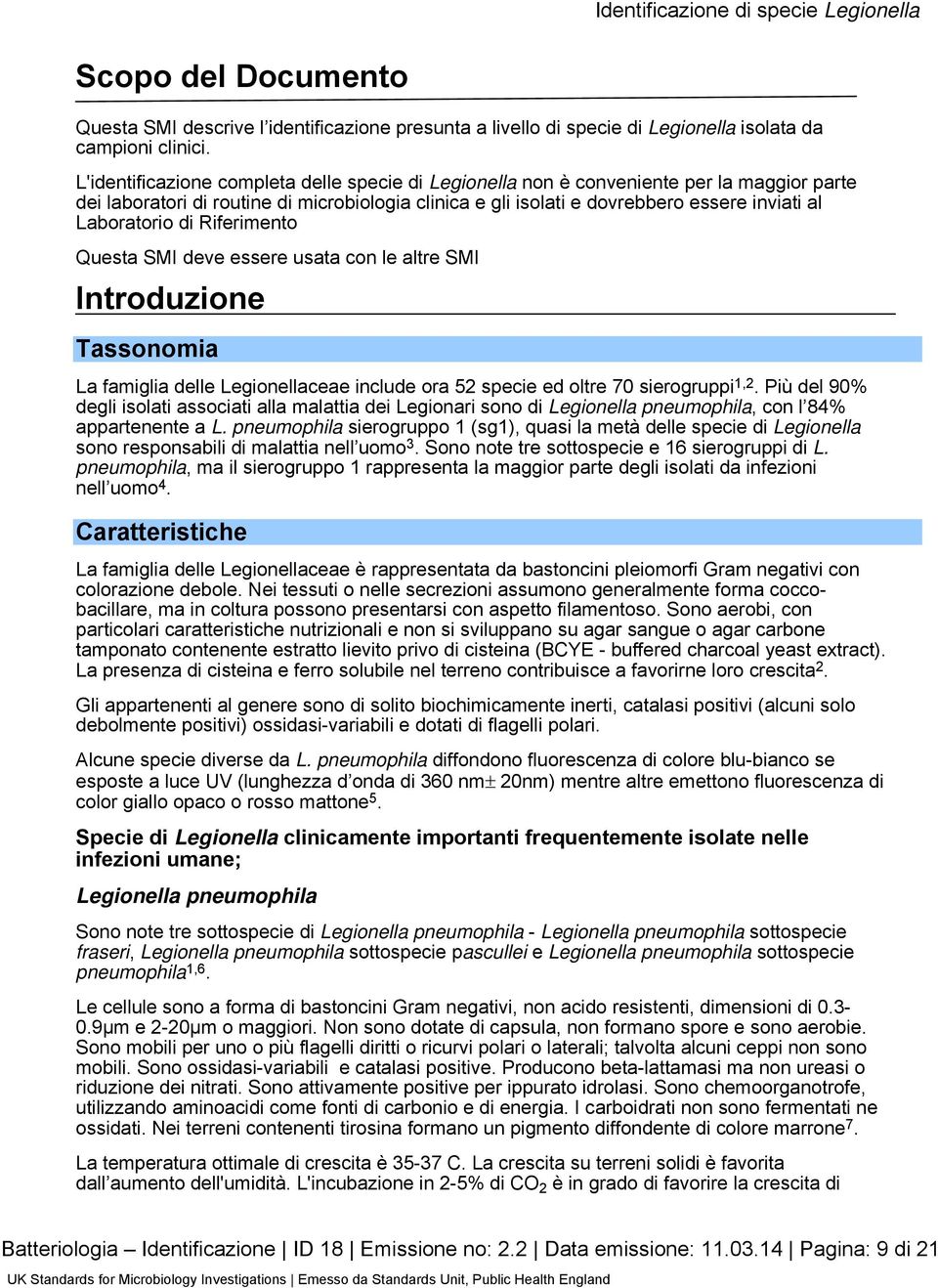 Laboratorio di Riferimento Questa SMI deve essere usata con le altre SMI Introduzione Tassonomia La famiglia delle Legionellaceae include ora 52 specie ed oltre 70 sierogruppi 1,2.