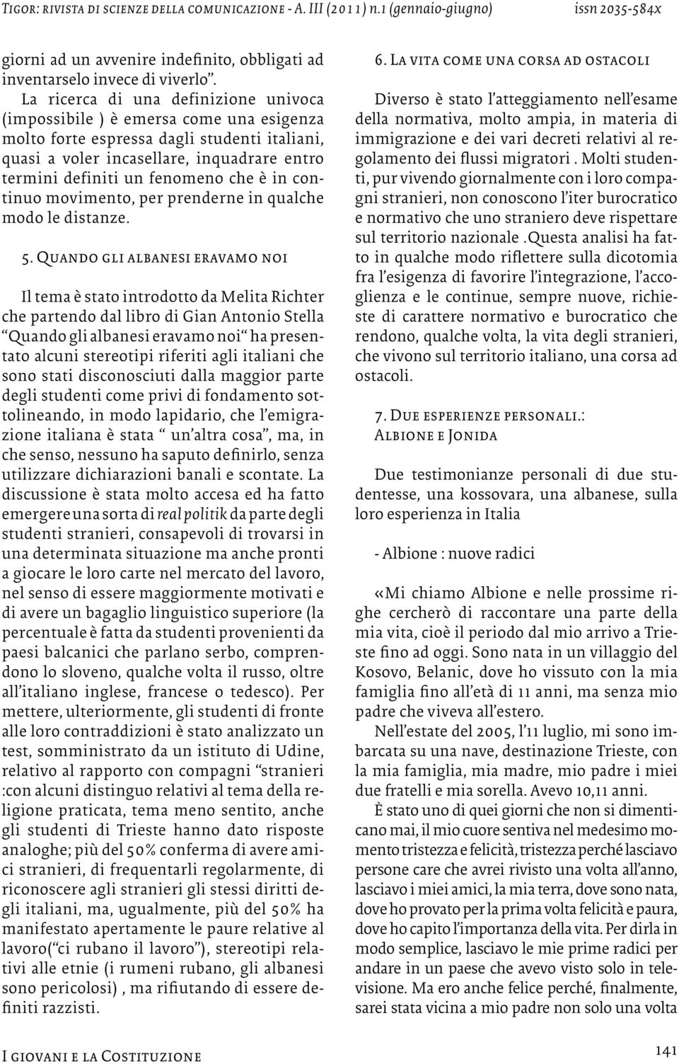 che è in continuo movimento, per prenderne in qualche modo le distanze. 5.