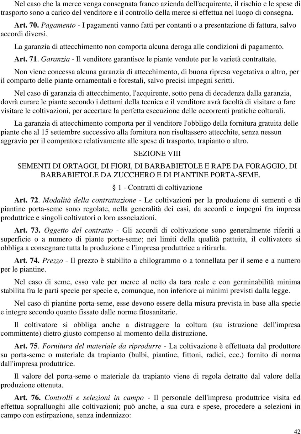 Garanzia - Il venditore garantisce le piante vendute per le varietà contrattate.