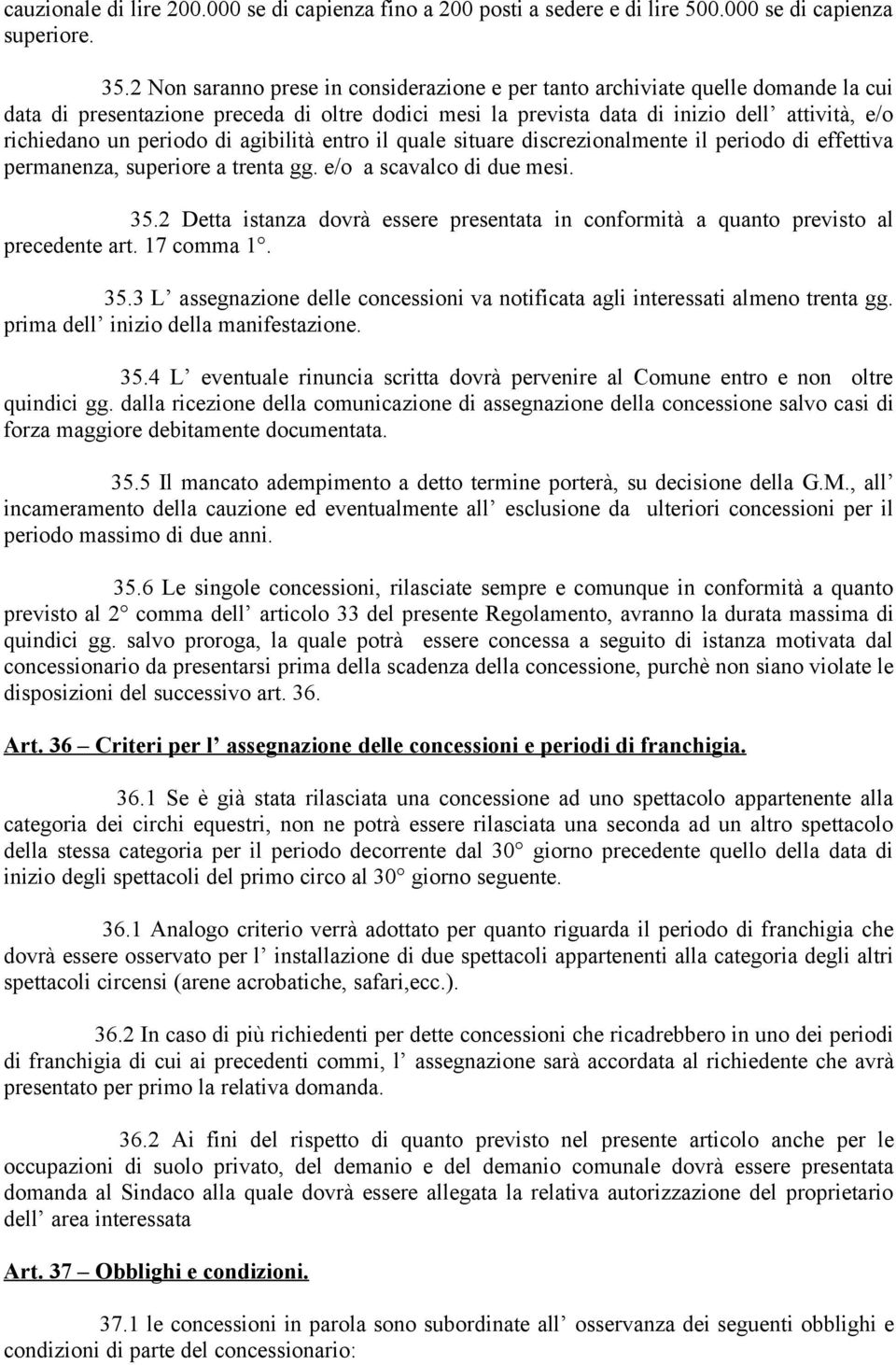 periodo di agibilità entro il quale situare discrezionalmente il periodo di effettiva permanenza, superiore a trenta gg. e/o a scavalco di due mesi. 35.