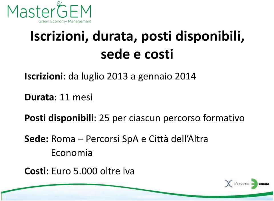 Posti disponibili: 25 per ciascun percorso formativo Sede: