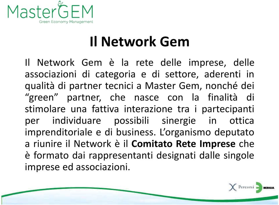 tra i partecipanti per individuare possibili sinergie in ottica imprenditoriale e di business.