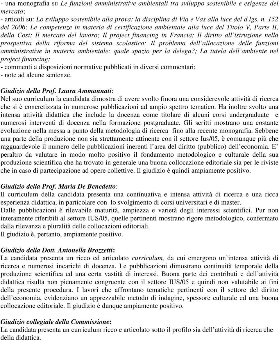 152 del 2006; Le competenze in materia di certificazione ambientale alla luce del Titolo V, Parte II, della Cost; Il mercato del lavoro; Il project financing in Francia; Il diritto all istruzione