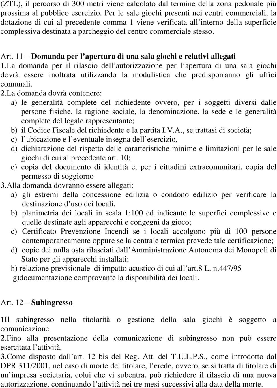 stesso. Art. 11 Domanda per l apertura di una sala giochi e relativi allegati 1.