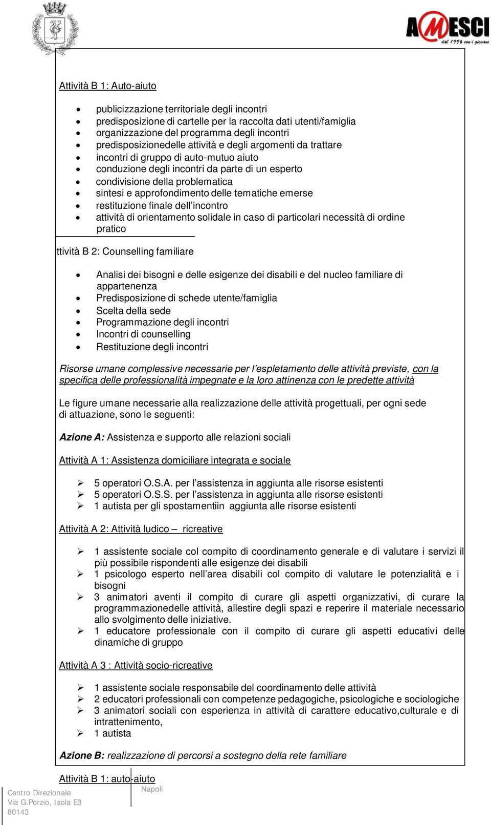 tematiche emerse restituzione finale dell incontro attività di orientamento solidale in caso di particolari necessità di ordine pratico ttività B 2: Counselling familiare Analisi dei bisogni e delle