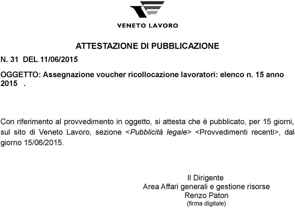 Con riferimento al provvedimento in oggetto, si attesta che è pubblicato, per 15 giorni, sul