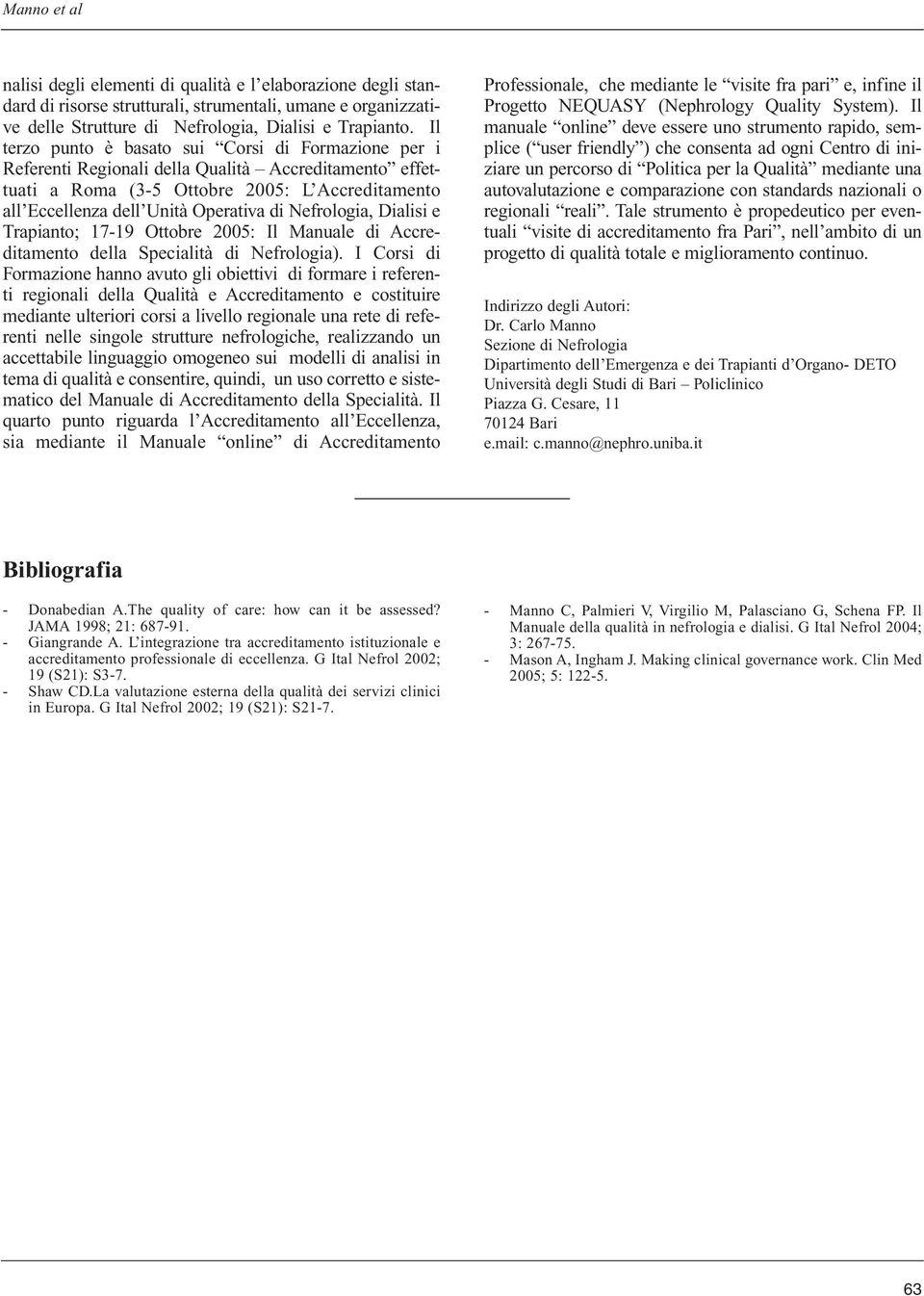Nefrologia, Dialisi e Trapianto; 17-19 Ottobre 2005: Il Manuale di Accreditamento della Specialità di Nefrologia).