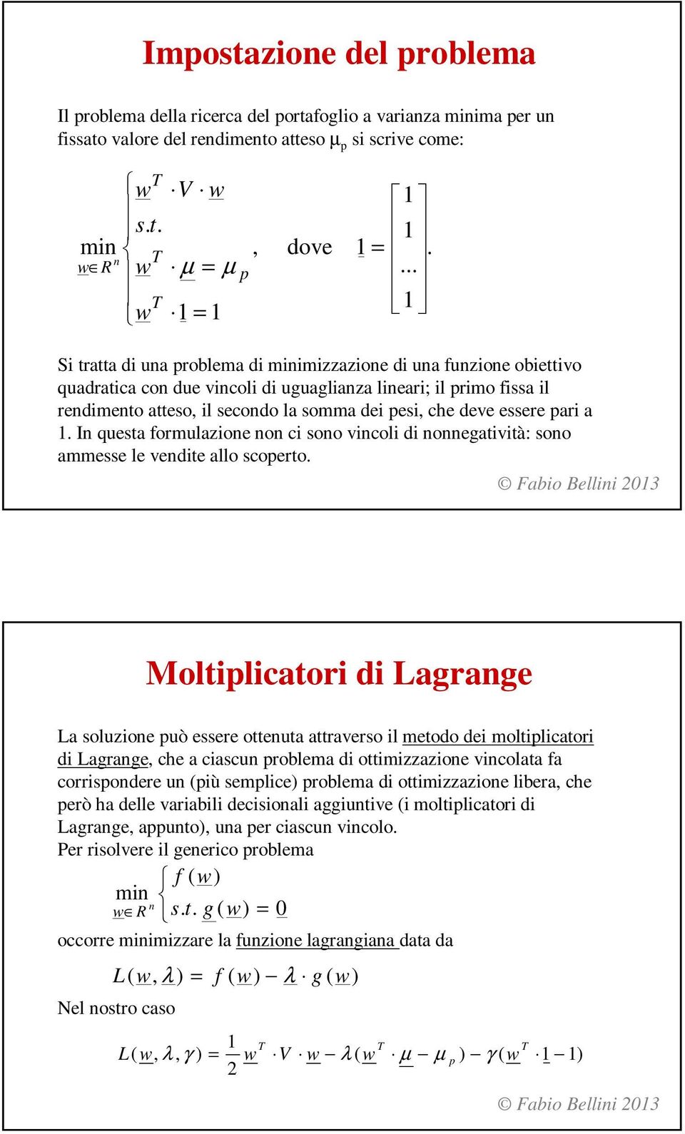 nonnegatività: sono ammesse le vendite allo scoeto dove min R t s n Moltilicatoi di Lagange Fabio Bellini 3 La soluzione uò essee ottenuta attaveso il metodo dei moltilicatoi di Lagange che a ciascun