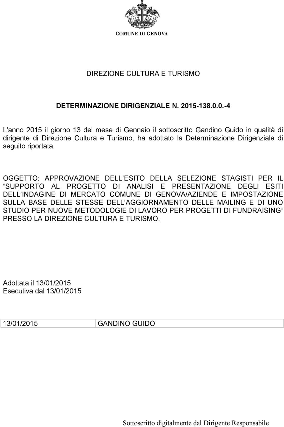 0.-4 L'anno 2015 il giorno 13 del mese di Gennaio il sottoscritto Gandino Guido in qualità di dirigente di Direzione Cultura e Turismo, ha adottato la Determinazione