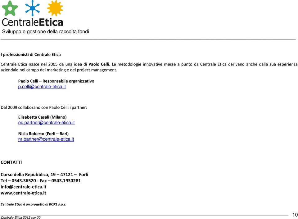 Paolo Celli Responsabile organizzativo p.celli@centrale-etica.it Dal 2009 collaborano con Paolo Celli i partner: Elisabetta Casali (Milano) ec.