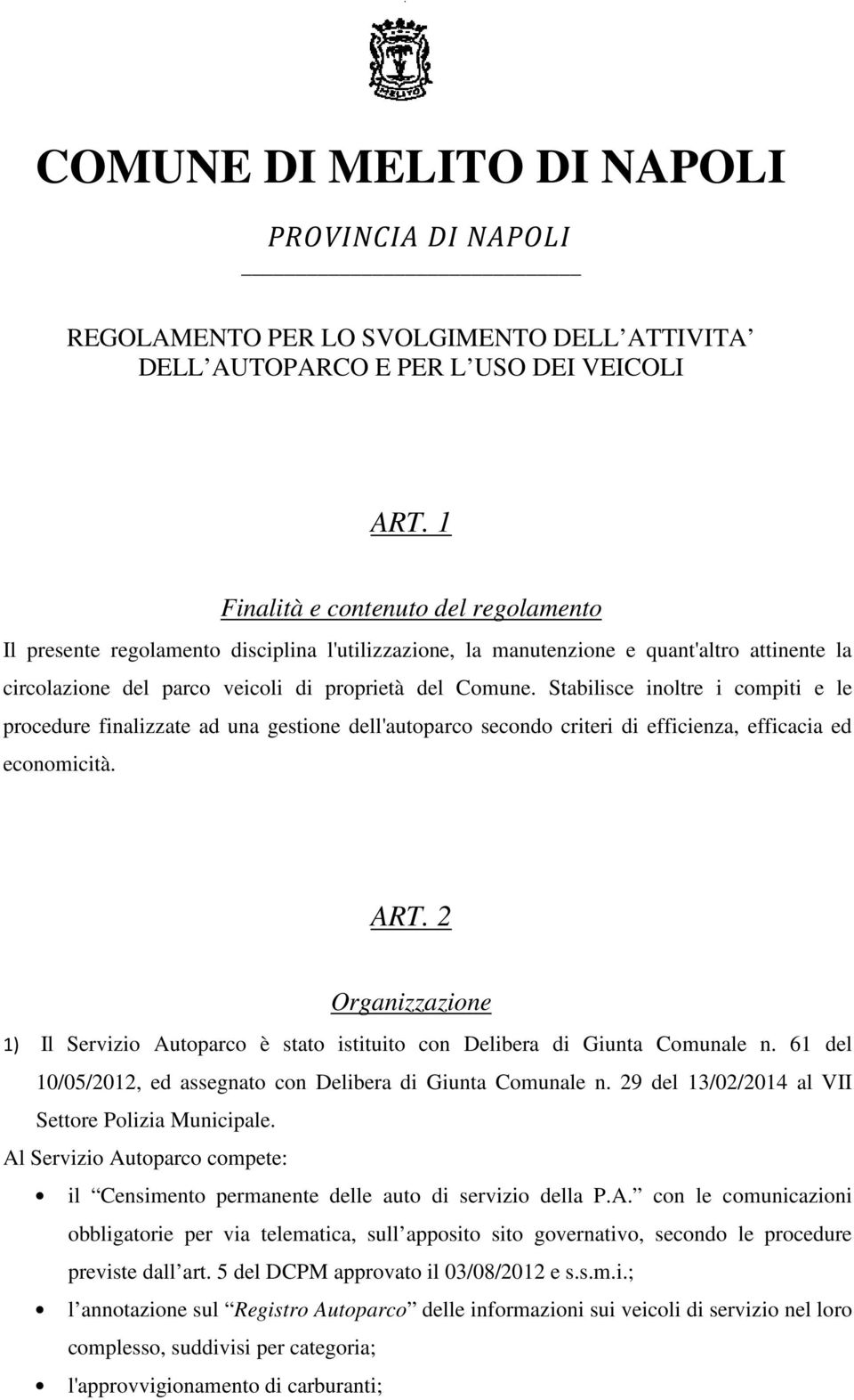 2 Organizzazione 1) Il Servizio Autoparco è stato istituito con Delibera di Giunta Comunale n. 61 del 10/05/2012, ed assegnato con Delibera di Giunta Comunale n.