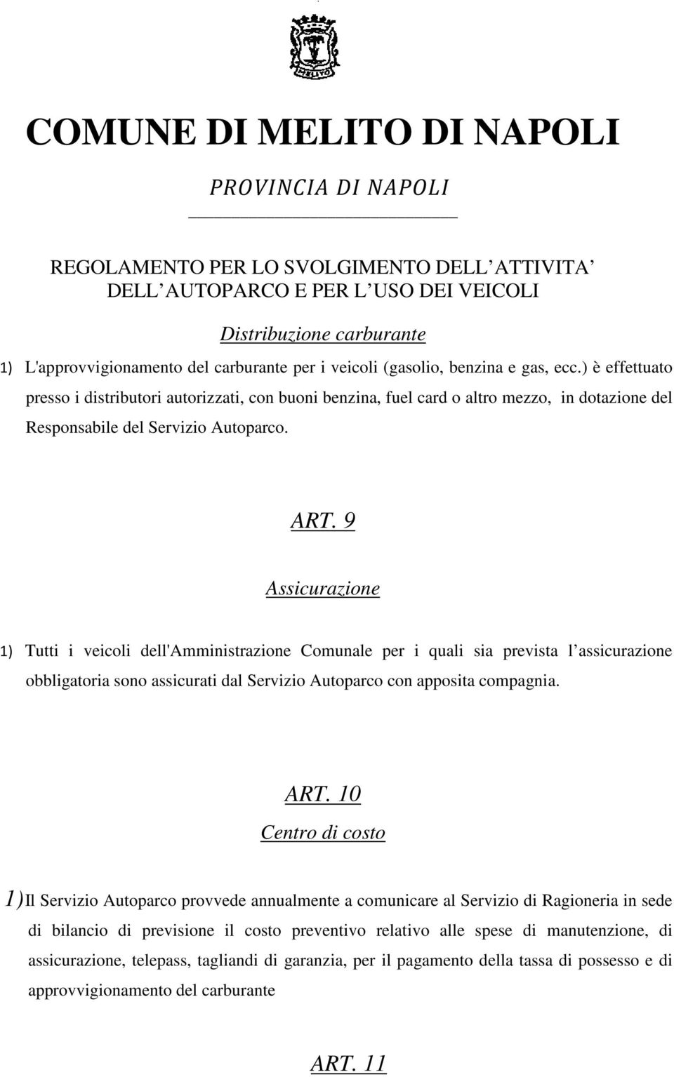 9 Assicurazione 1) Tutti i veicoli dell'amministrazione Comunale per i quali sia prevista l assicurazione obbligatoria sono assicurati dal Servizio Autoparco con apposita compagnia. ART.