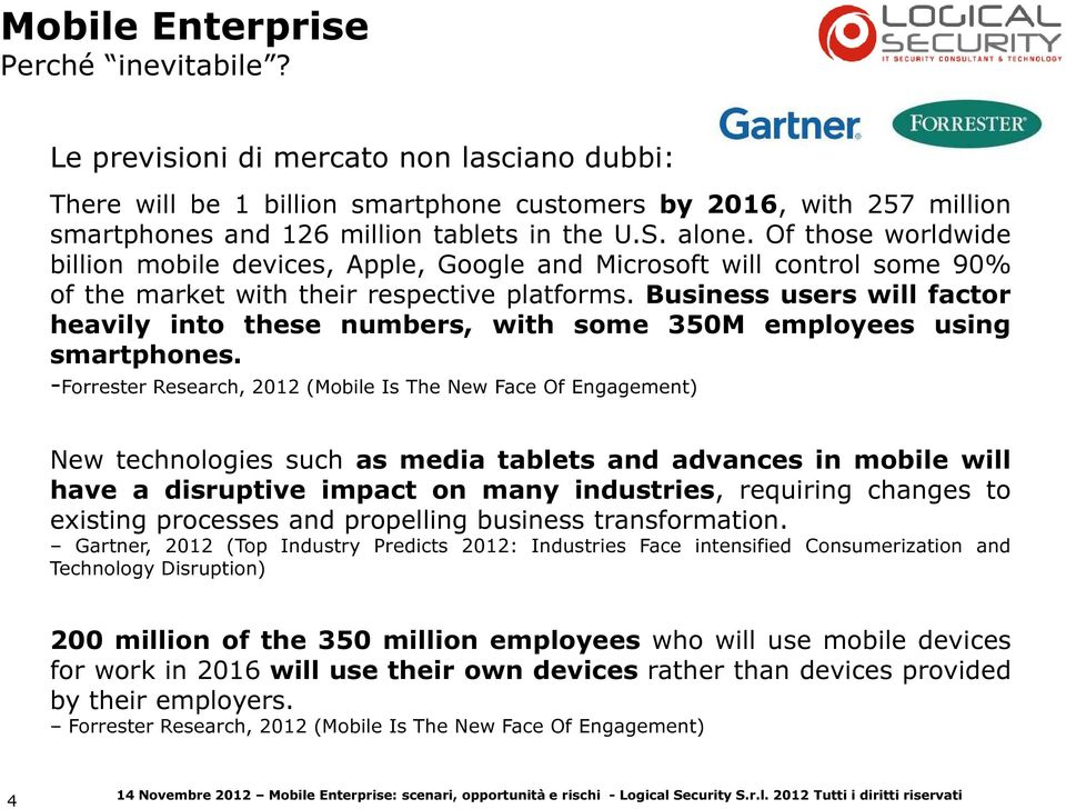 Business users will factor heavily into these numbers, with some 350M employees using smartphones.